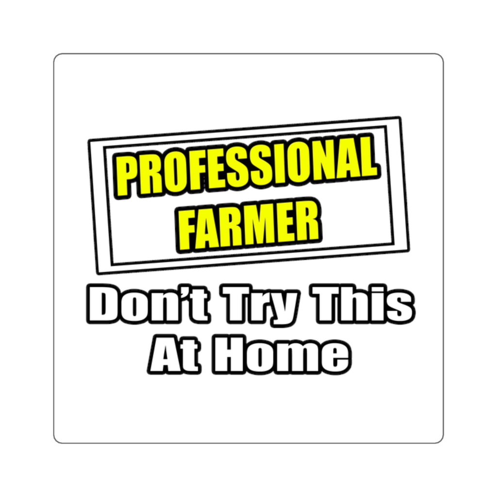 Professional Farmer...Don't Try This At Home - Square Stickers