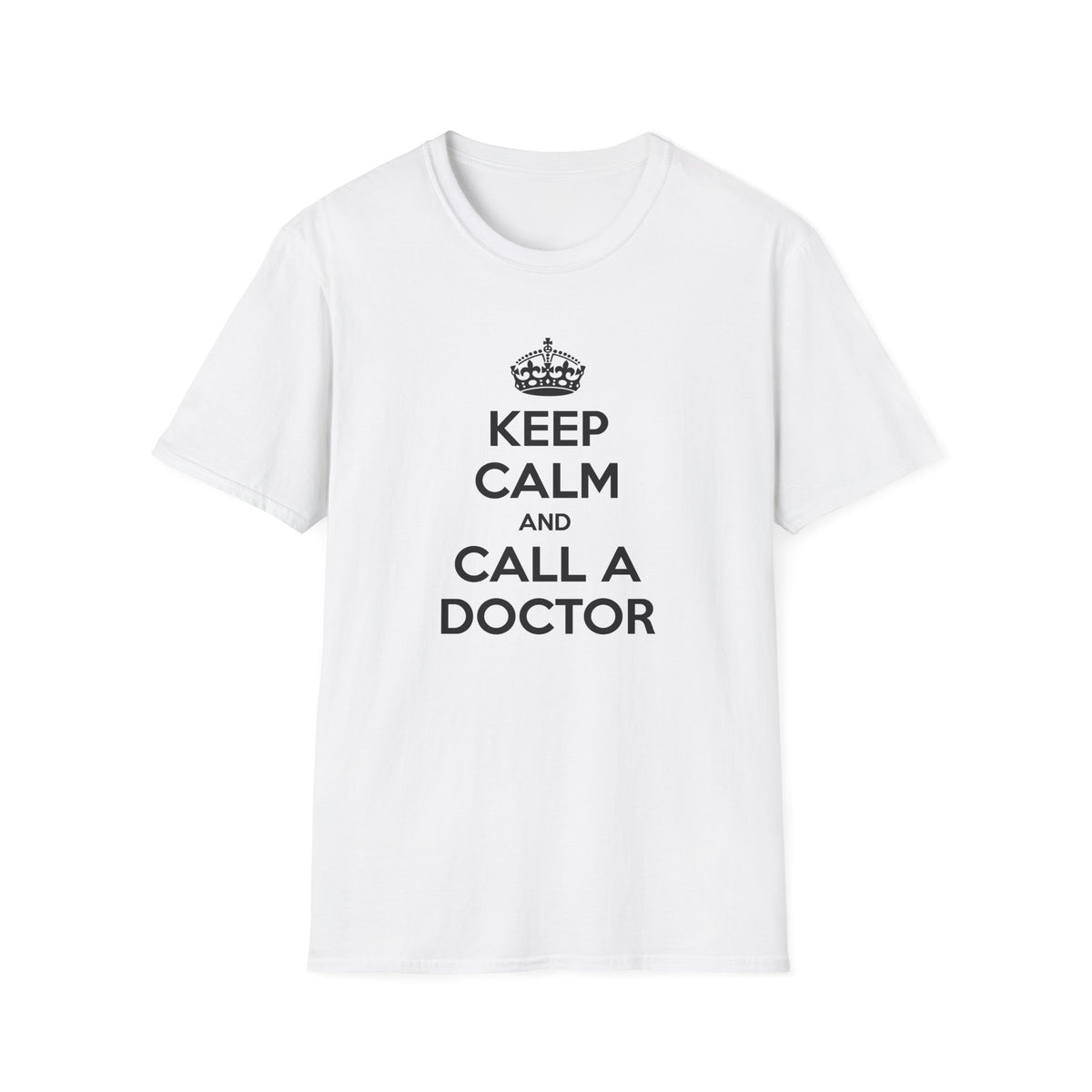 Keep Calm and Call a Doctor - Unisex Softstyle T-Shirt
