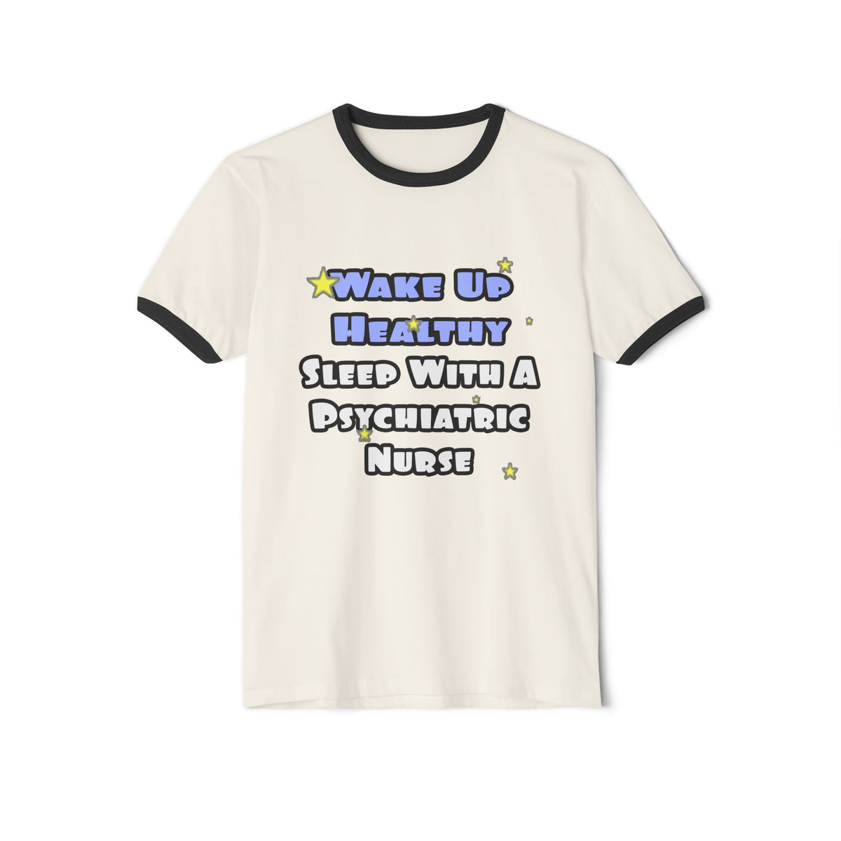 Wake Up Healthy...Sleep With a Psych Nurse - Unisex Cotton Ringer T-Shirt