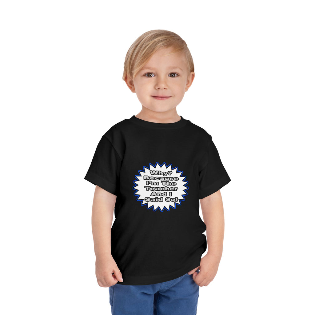 Teacher...Because I Said So - Toddler Short Sleeve Tee