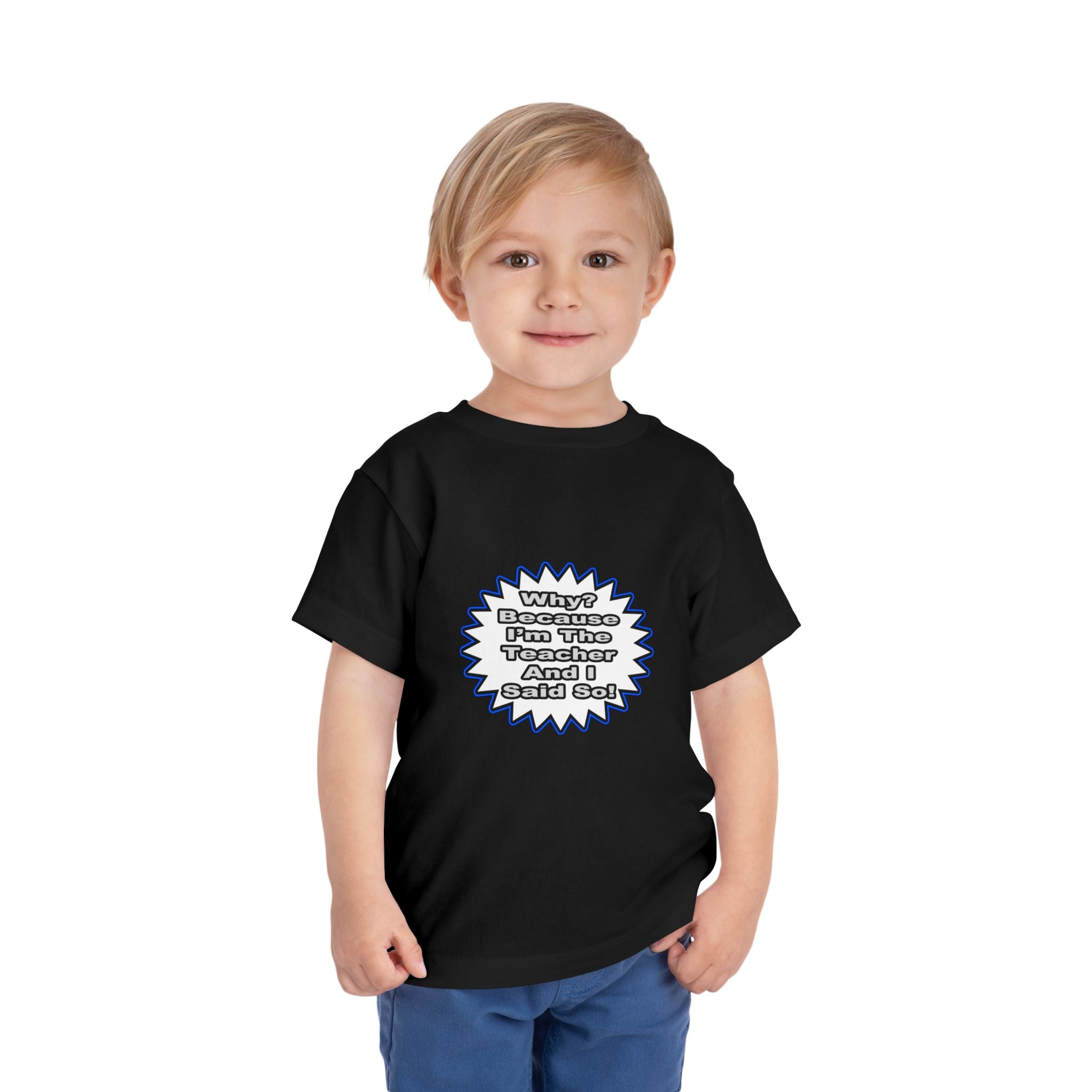 Teacher...Because I Said So - Toddler Short Sleeve Tee