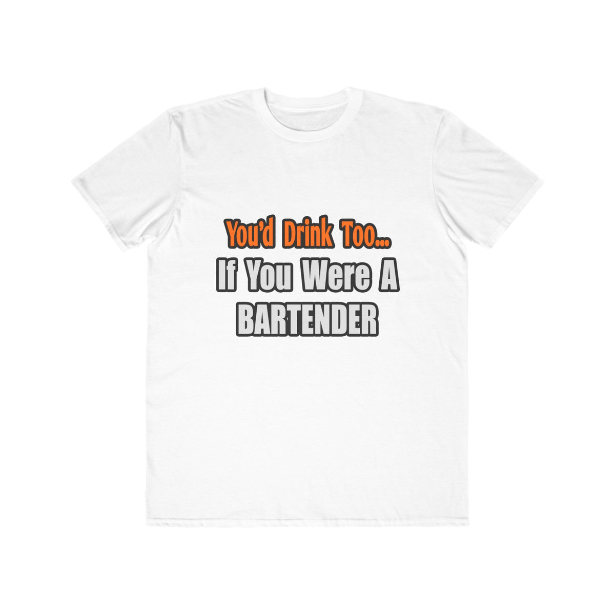 You'd Drink Too...Bartender - Men's Lightweight Fashion Tee