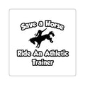 Save a Horse, Ride an Athletic Trainer - Square Stickers