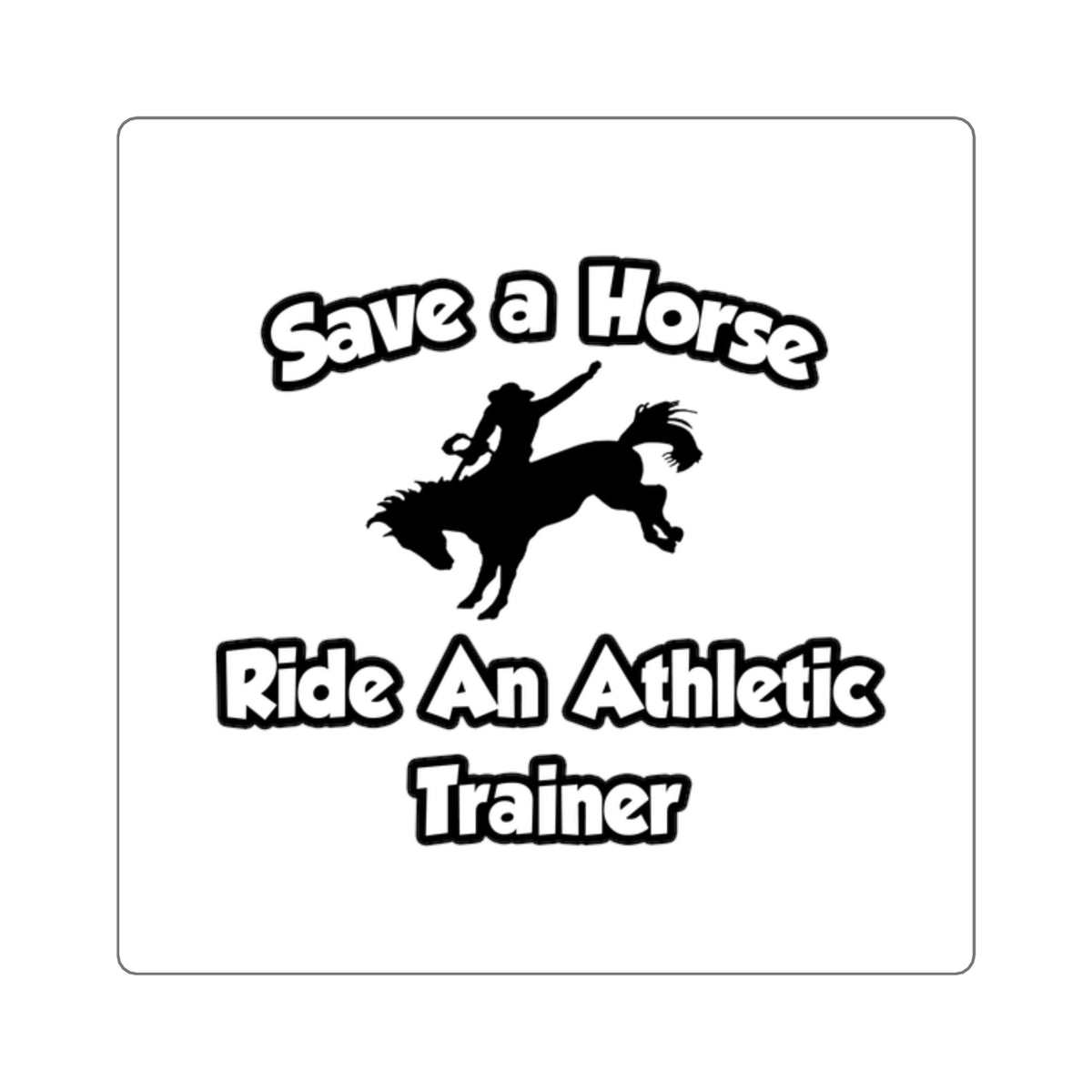 Save a Horse, Ride an Athletic Trainer - Square Stickers