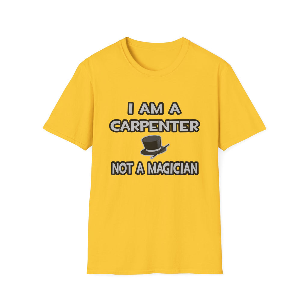 I Am A Carpenter ... Not A Magician - Unisex Softstyle T-Shirt