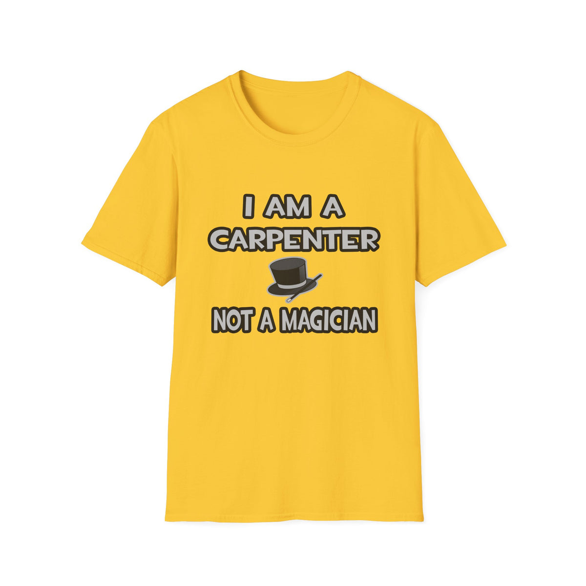 I Am A Carpenter ... Not A Magician - Unisex Softstyle T-Shirt