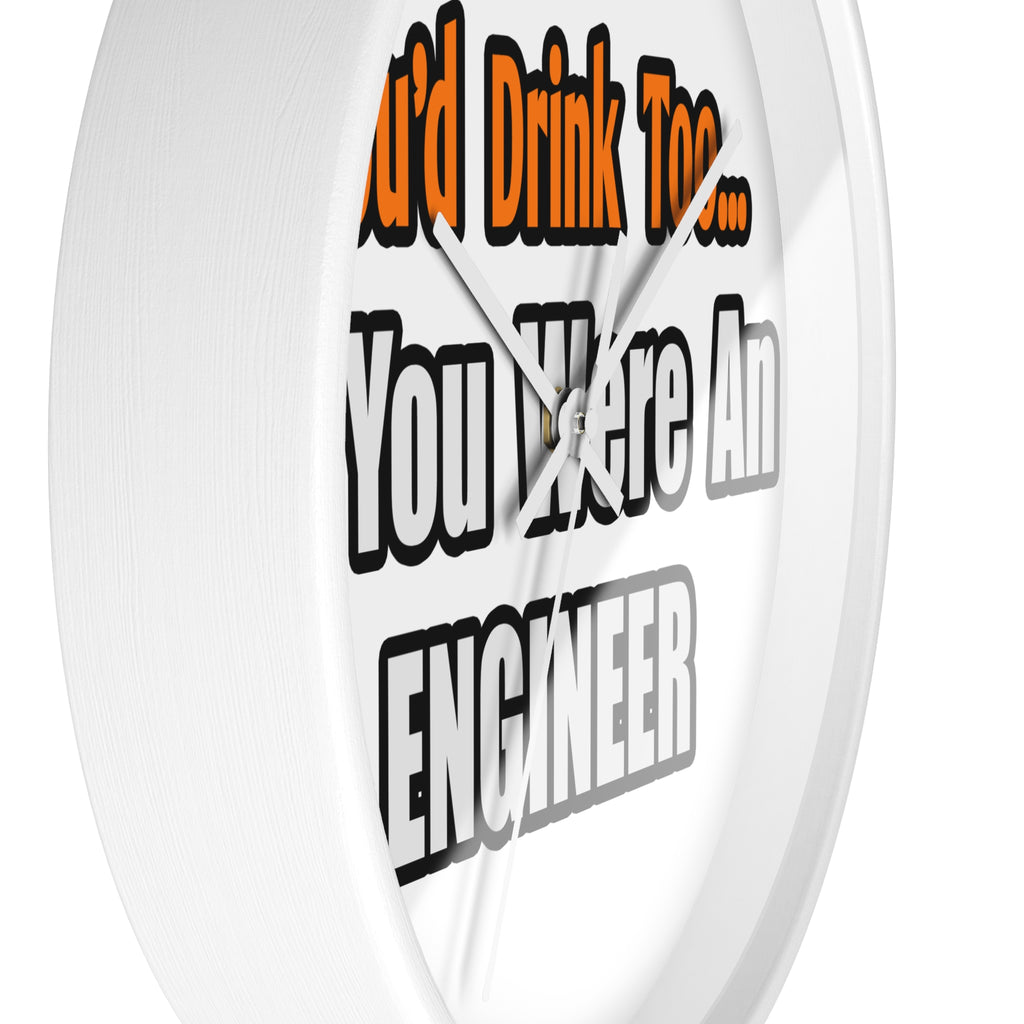You'd Drink Too...Engineer - Wall Clock