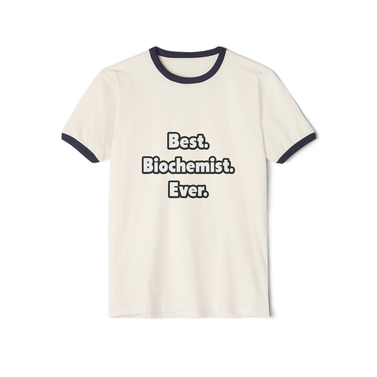 Best. Biochemist. Ever - Unisex Cotton Ringer T-Shirt
