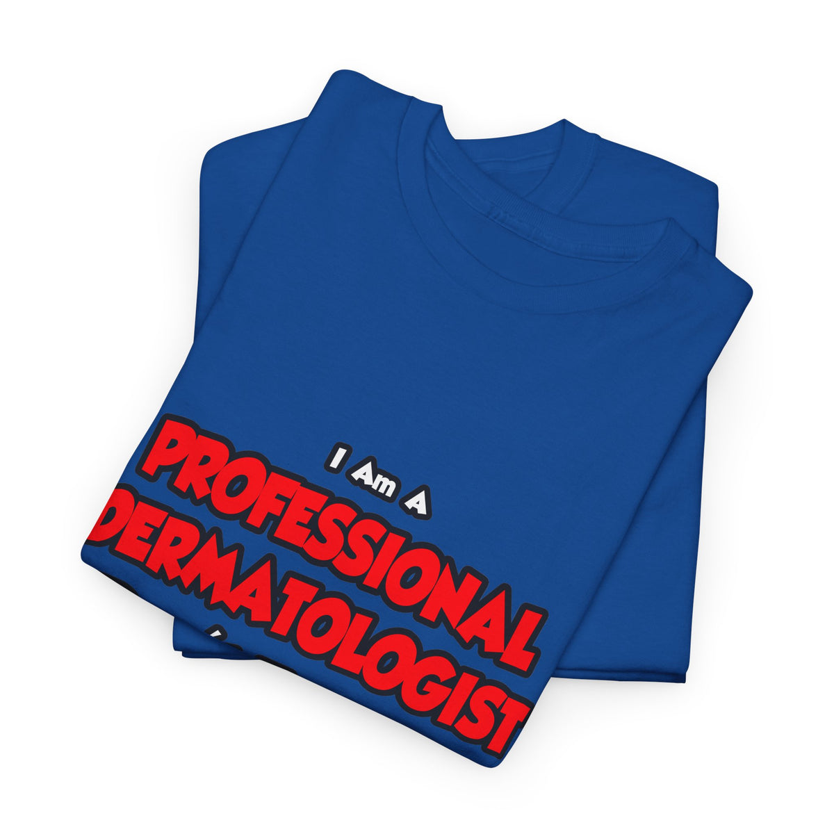 Professional Dermatologist ... Don't Try This - Unisex Heavy Cotton Tee