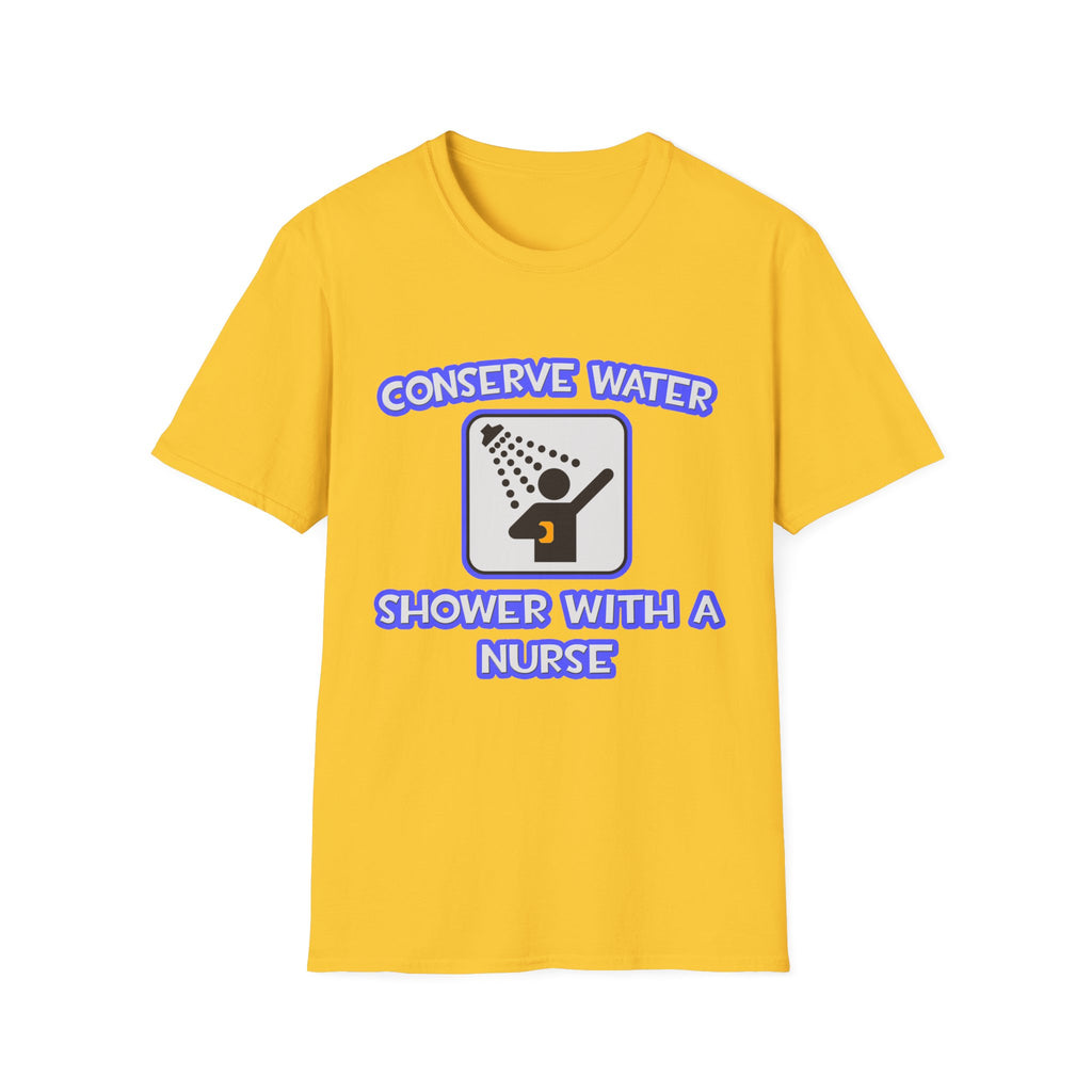 Conserve Water .. Shower With a Nurse - Unisex Softstyle T-Shirt