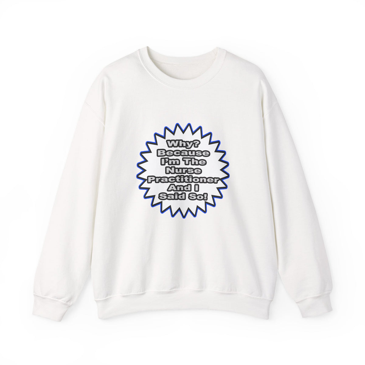 Nurse Practitioner...Because I Said So - Unisex Heavy Blend™ Crewneck Sweatshirt