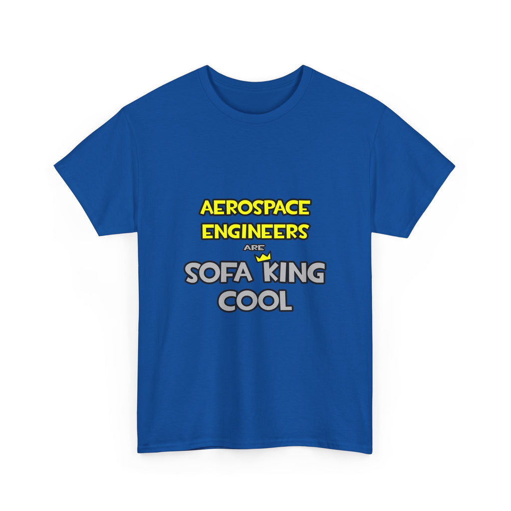 Aerospace Engineers Are Sofa King Cool - Unisex Heavy Cotton Tee