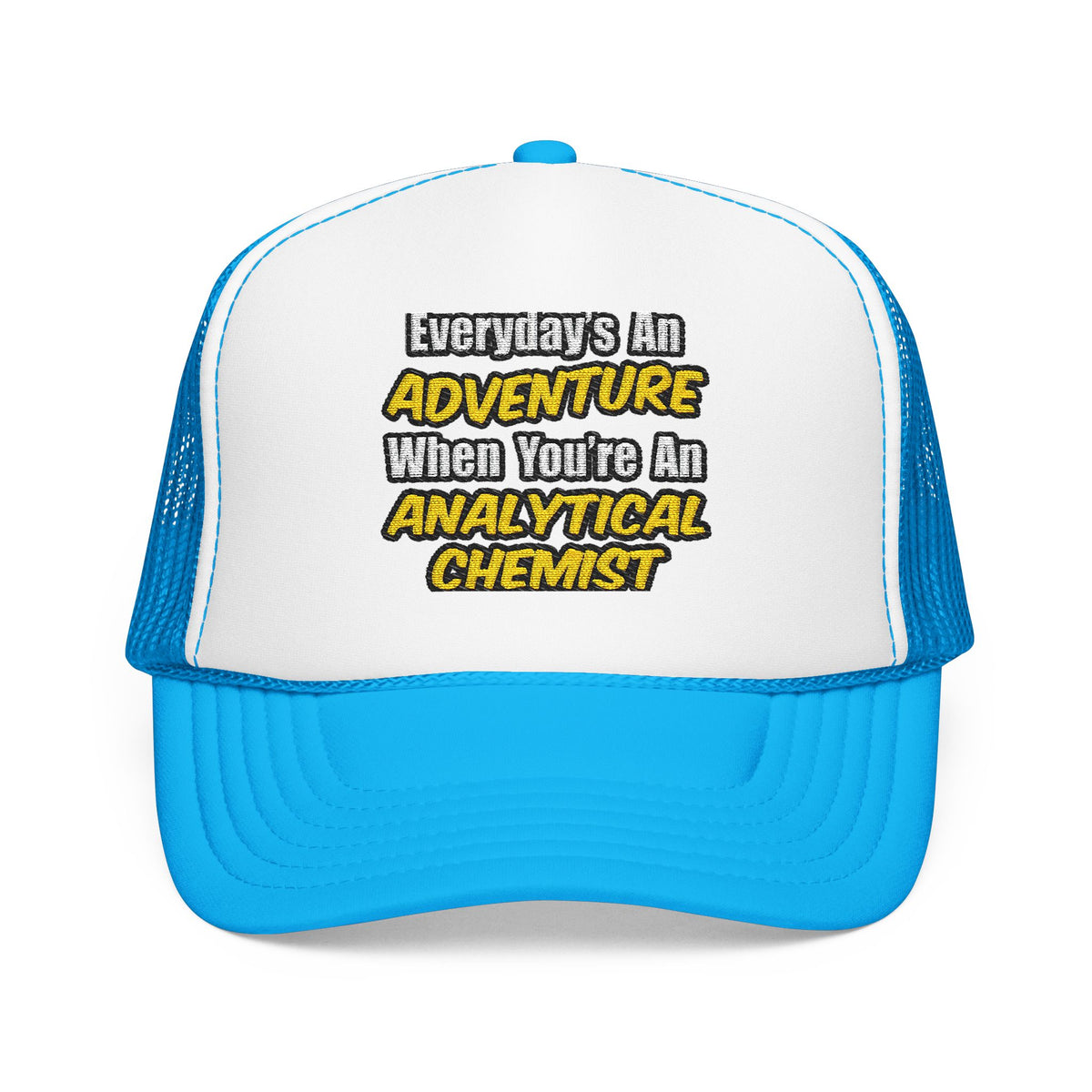 Everyday's An Adventure...Analytical Chemist - Foam Trucker Hat