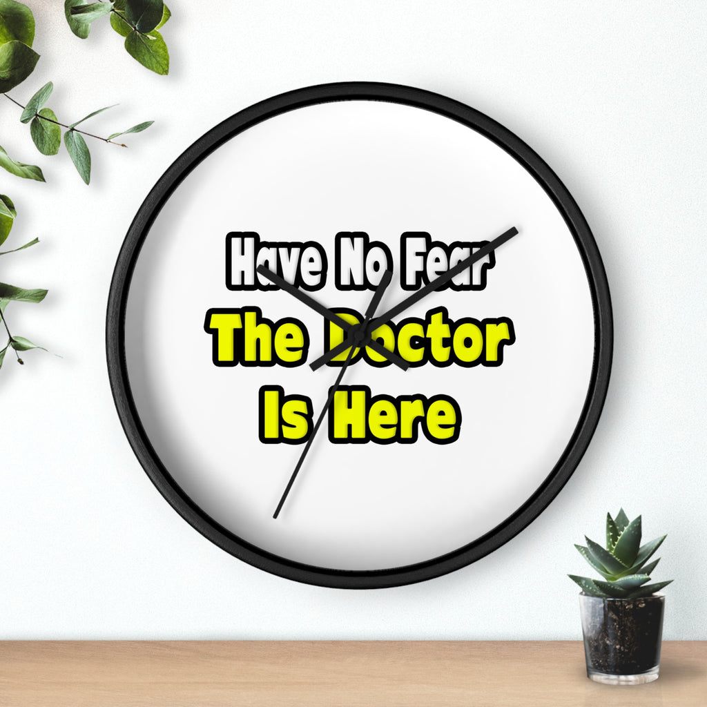 No Fear, The Doctor Is Here - Wall Clock