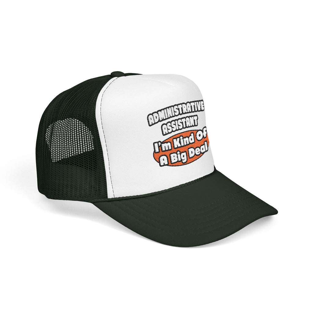 Administrative Assistant...Big Deal - Foam Trucker Hat