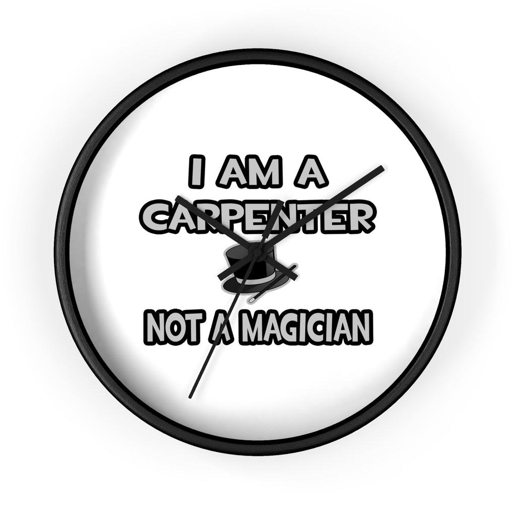 I Am A Carpenter ... Not A Magician - Wall Clock