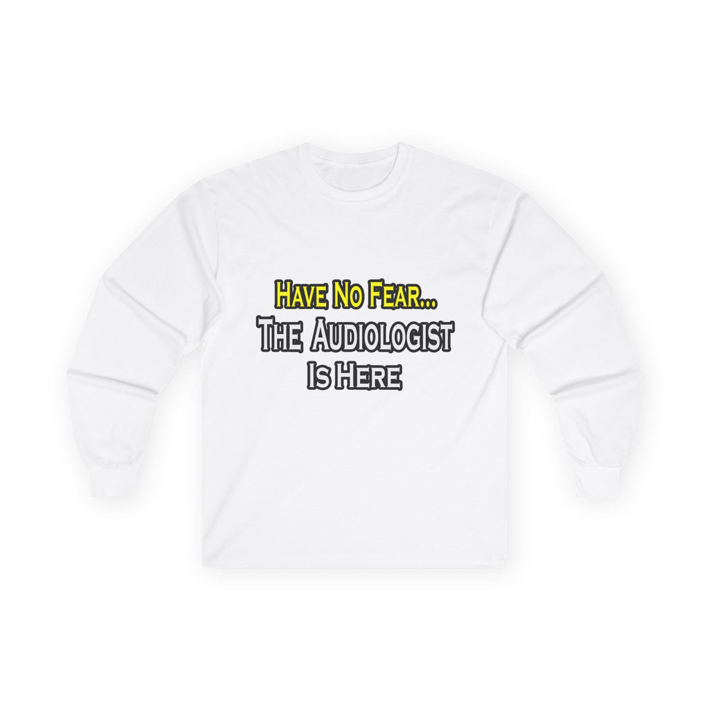 Have No Fear, The Audiologist Is Here - Unisex Ultra Cotton Long Sleeve Tee