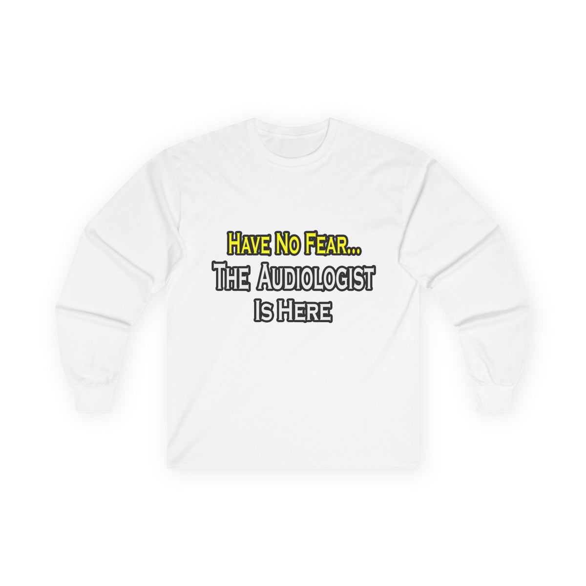Have No Fear, The Audiologist Is Here - Unisex Ultra Cotton Long Sleeve Tee