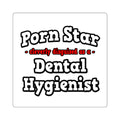Porn Star...Dental Hygienist - Square Stickers