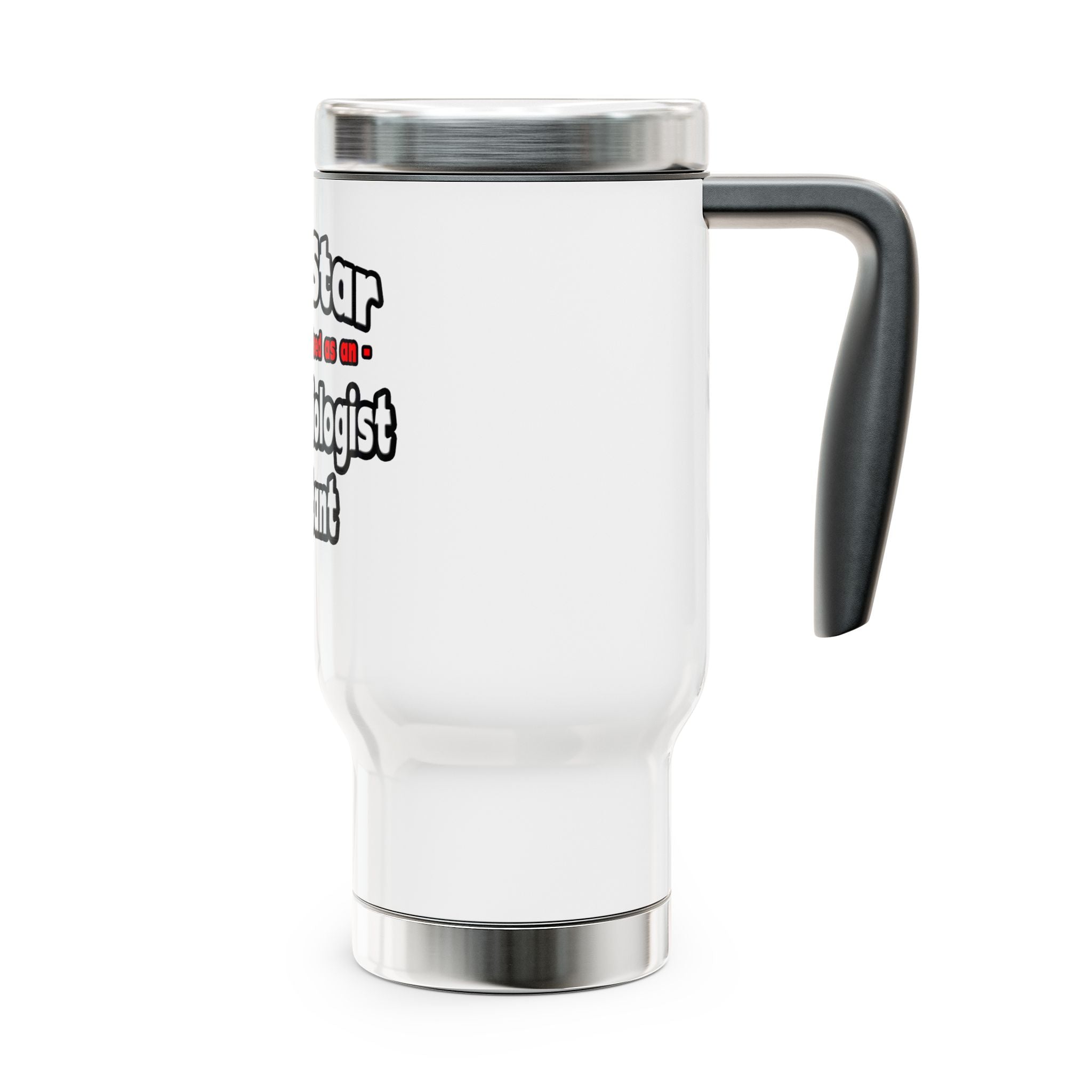 Porn Star .. Anesthesiologist Assistant - Stainless Steel Travel Mug with Handle, 14oz
