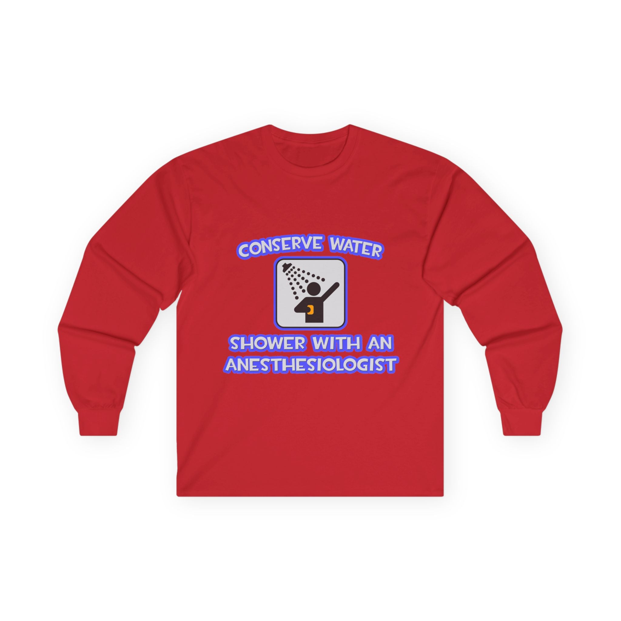 Conserve Water .. Shower With an Anesthesiologist - Unisex Ultra Cotton Long Sleeve Tee