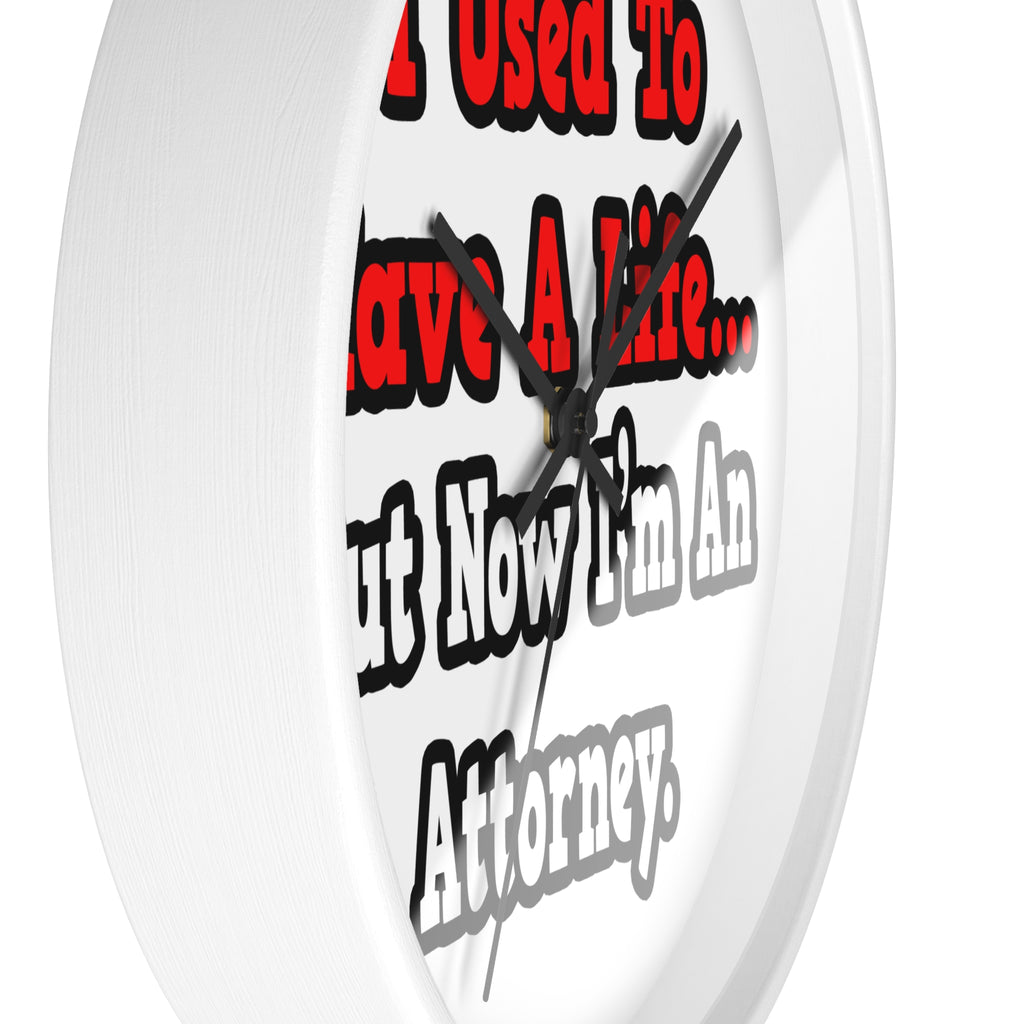 I Used to Have a Life...Attorney - Wall Clock