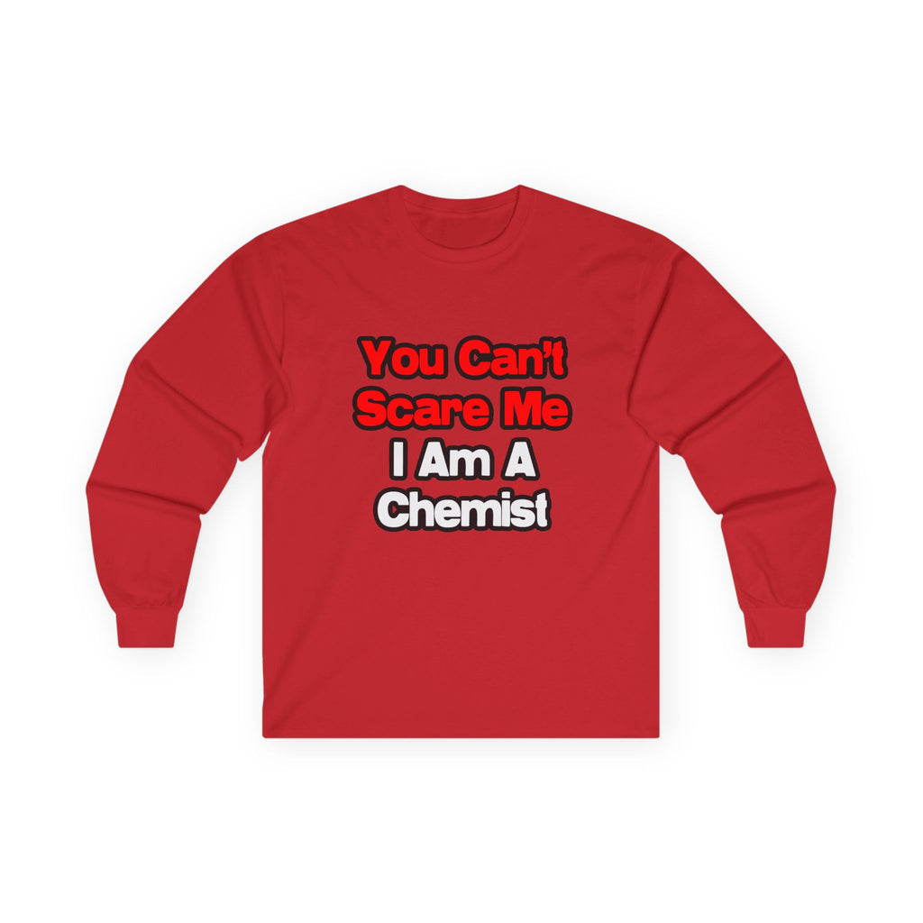 You Can't Scare Me...Chemist - Unisex Ultra Cotton Long Sleeve Tee