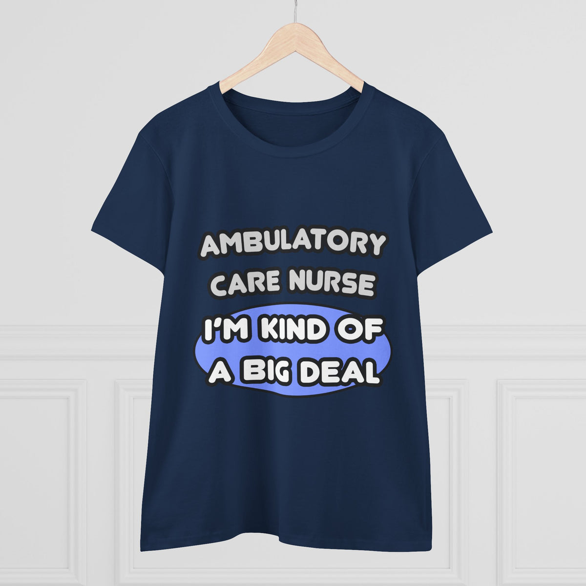 Ambulatory Care Nurse ... I'm Kind of a Big Deal - Women's Midweight Cotton Tee