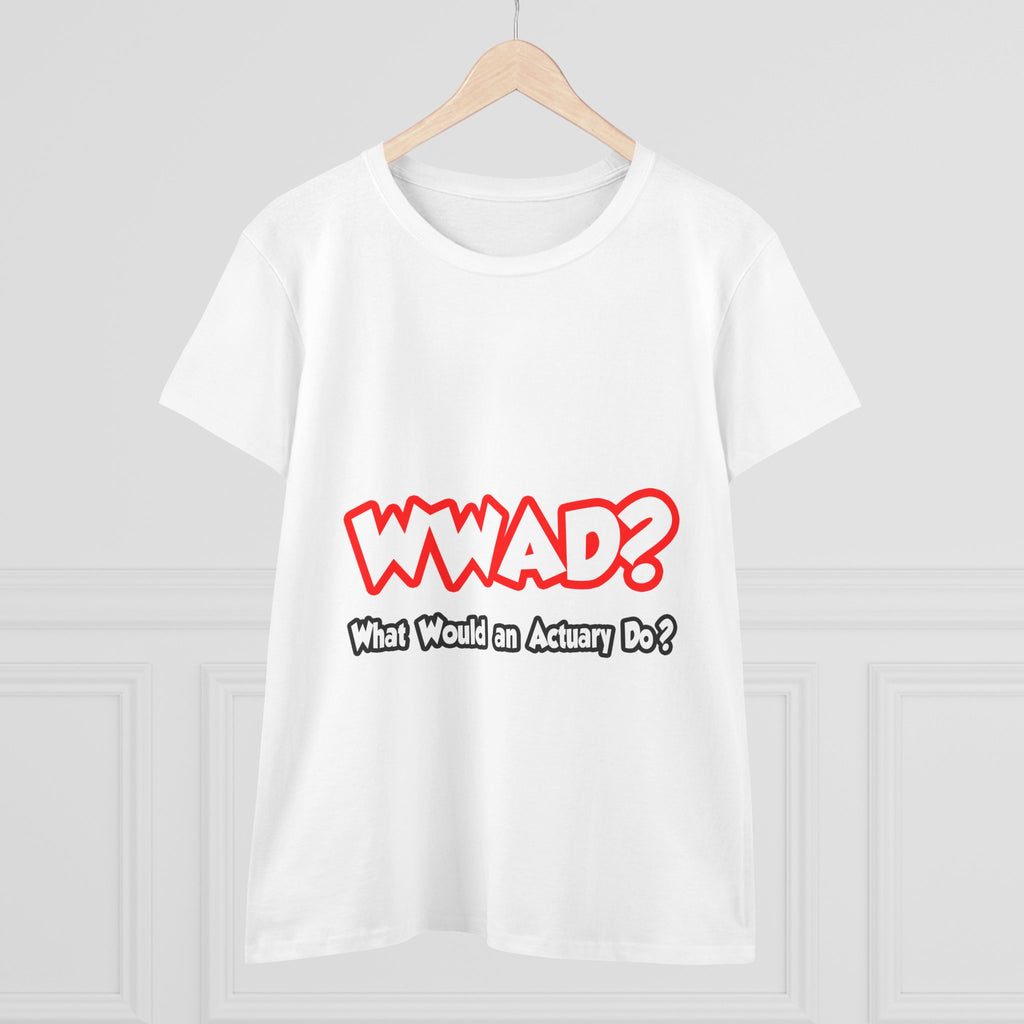 WWAD...What Would an Actuary Do - Women's Midweight Cotton Tee