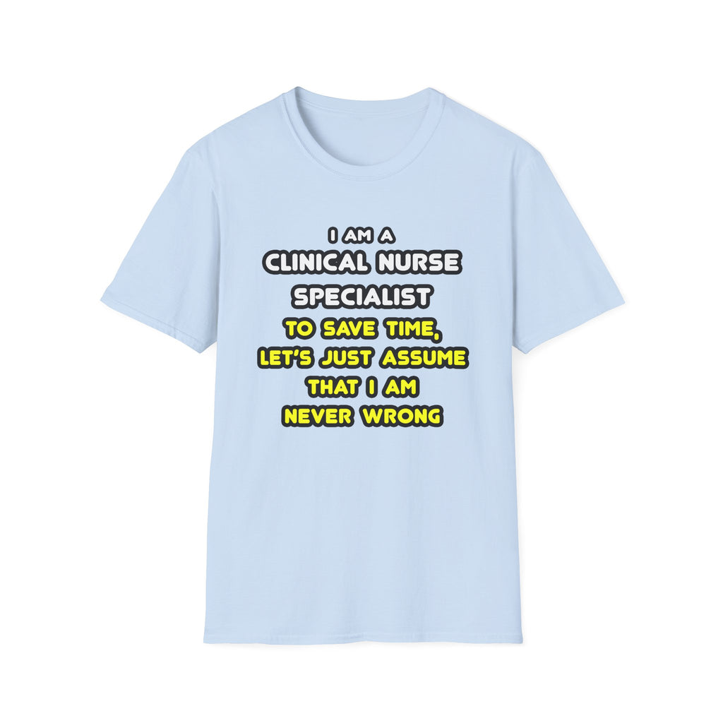Funny Clinical Nurse Specialist T Shirts and Gifts - Unisex Softstyle T-Shirt