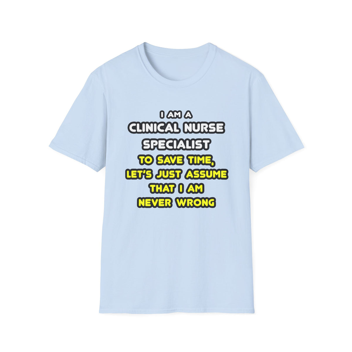 Funny Clinical Nurse Specialist T Shirts and Gifts - Unisex Softstyle T-Shirt