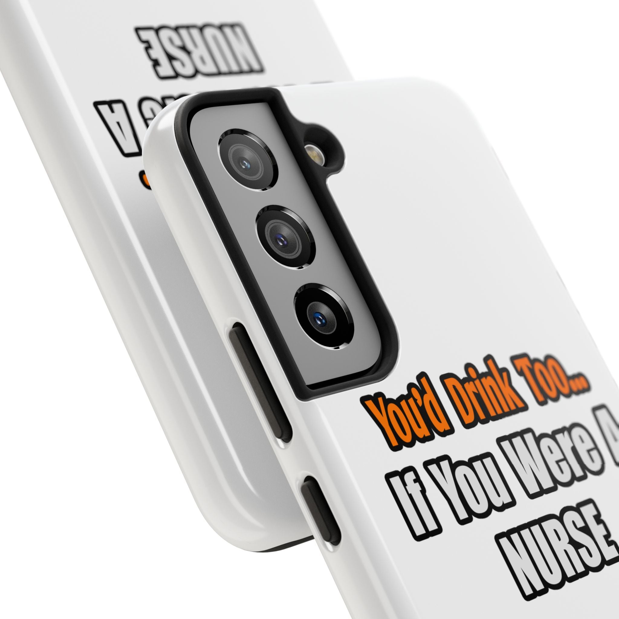 You'd Drink Too...Nurse - Tough Phone Cases