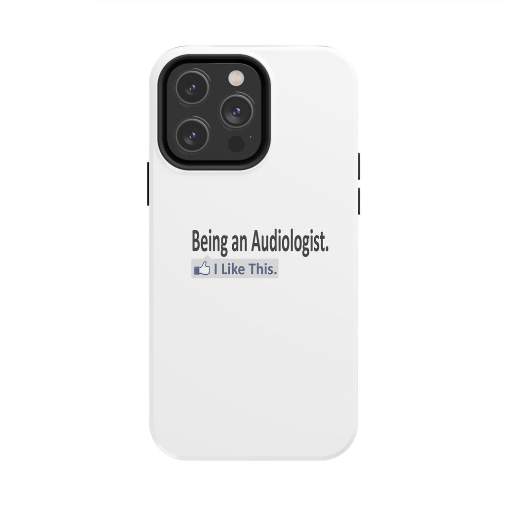 Being an Audiologist...I Like This - Tough Phone Cases