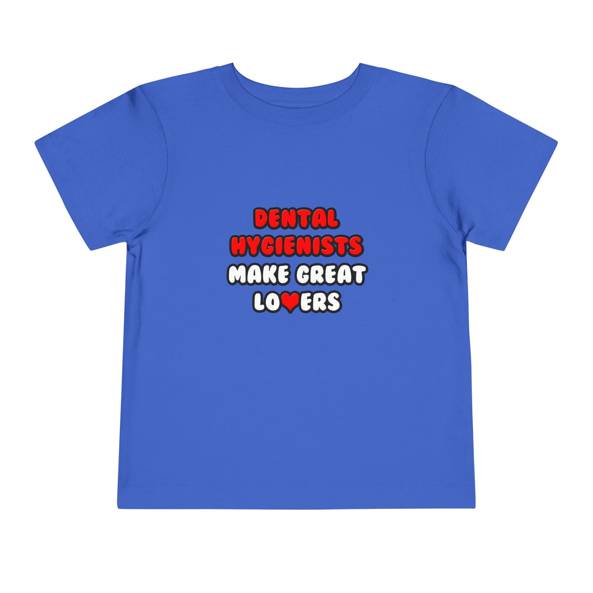Dental Hygienists Make Great Lovers - Toddler Short Sleeve Tee