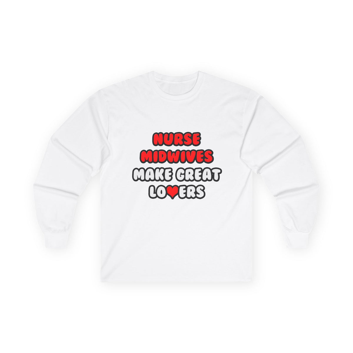 Nurse Midwives Make Great Lovers - Unisex Ultra Cotton Long Sleeve Tee