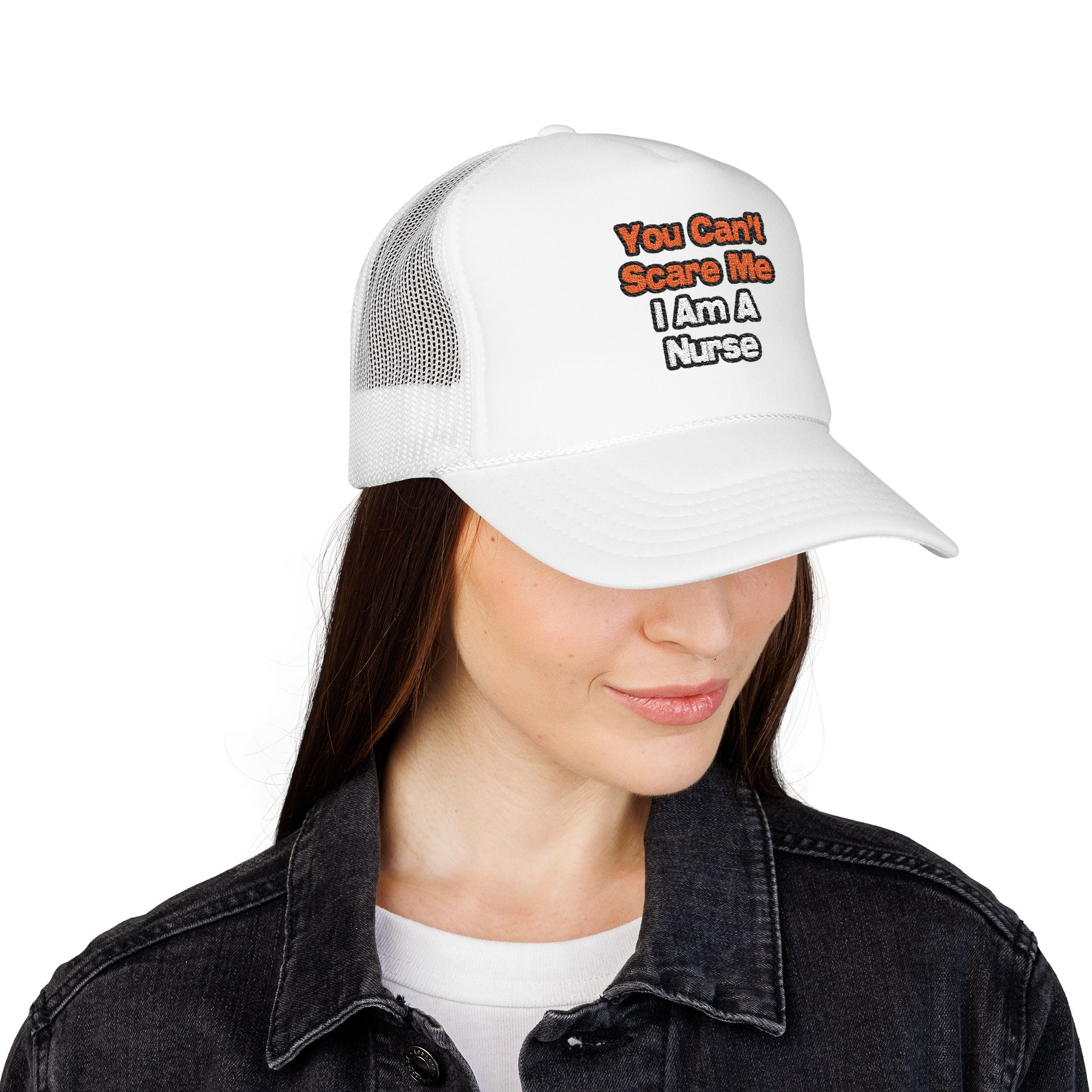 You Can't Scare Me...Nurse - Foam Trucker Hat