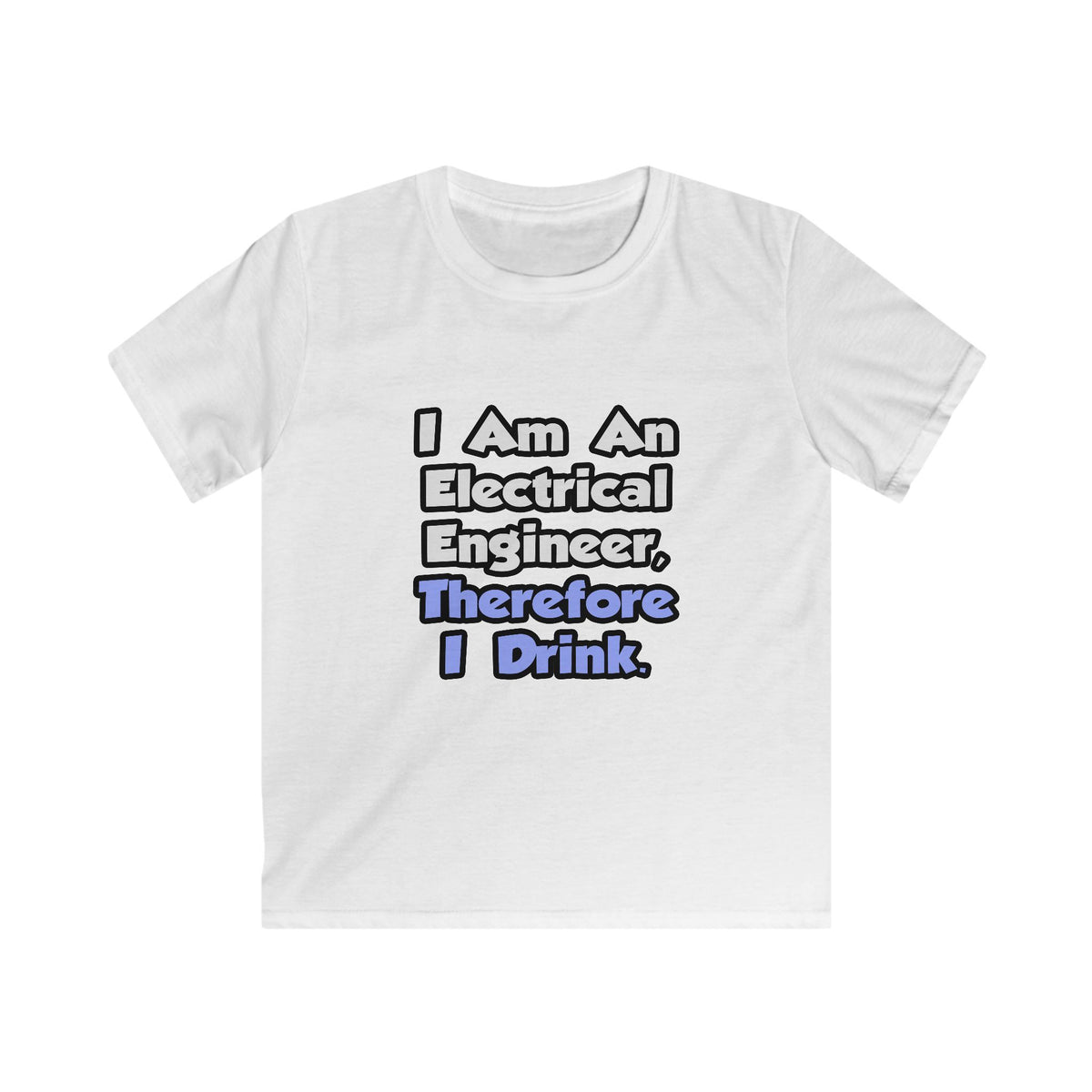 I Am An Electrical Engineer, Therefore I Drink - Kids Softstyle Tee