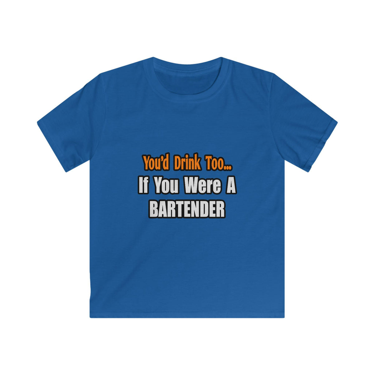 You'd Drink Too...Bartender - Kids Softstyle Tee