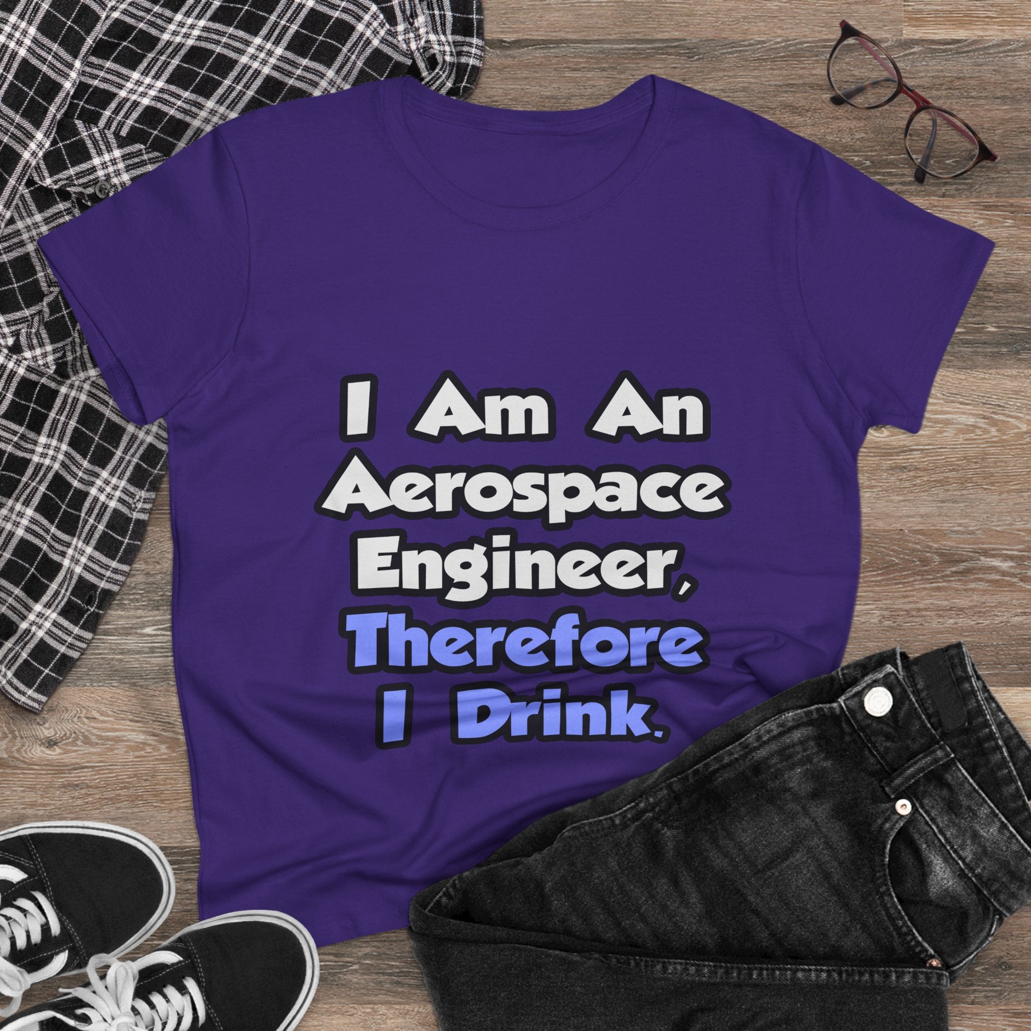 I Am An Aerospace Engineer, Therefore I Drink - Women's Midweight Cotton Tee
