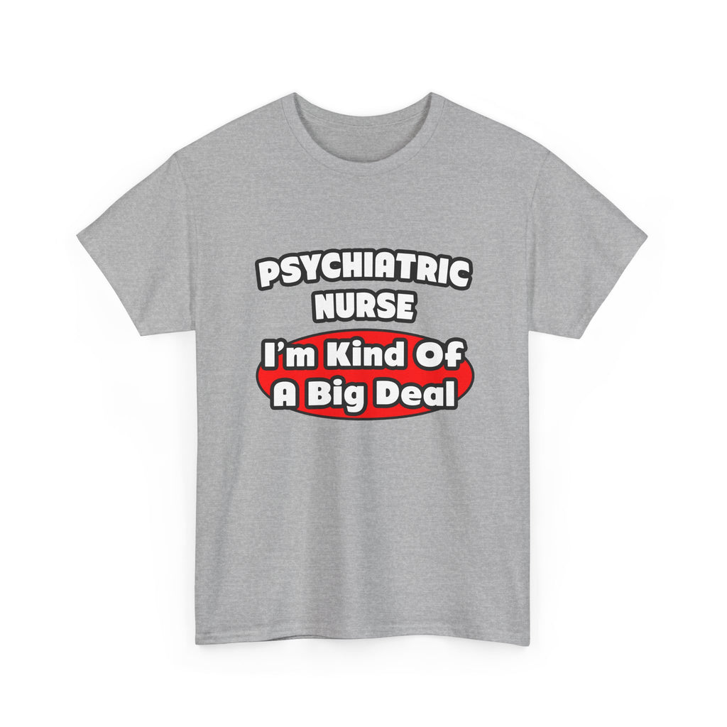 Psychiatric Nurse...Big Deal - Unisex Heavy Cotton Tee