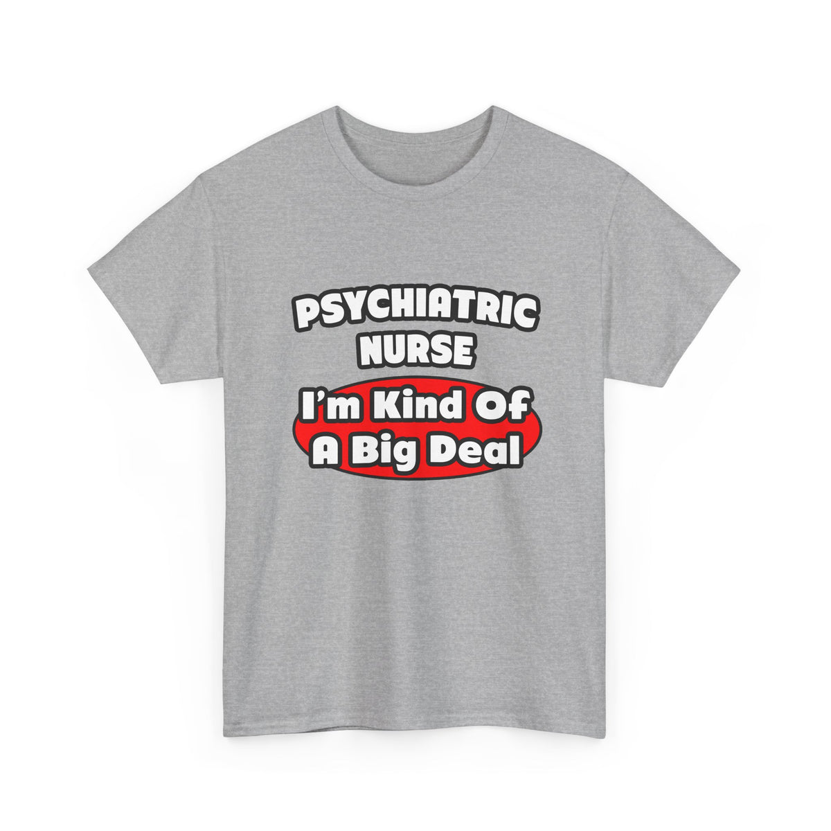 Psychiatric Nurse...Big Deal - Unisex Heavy Cotton Tee