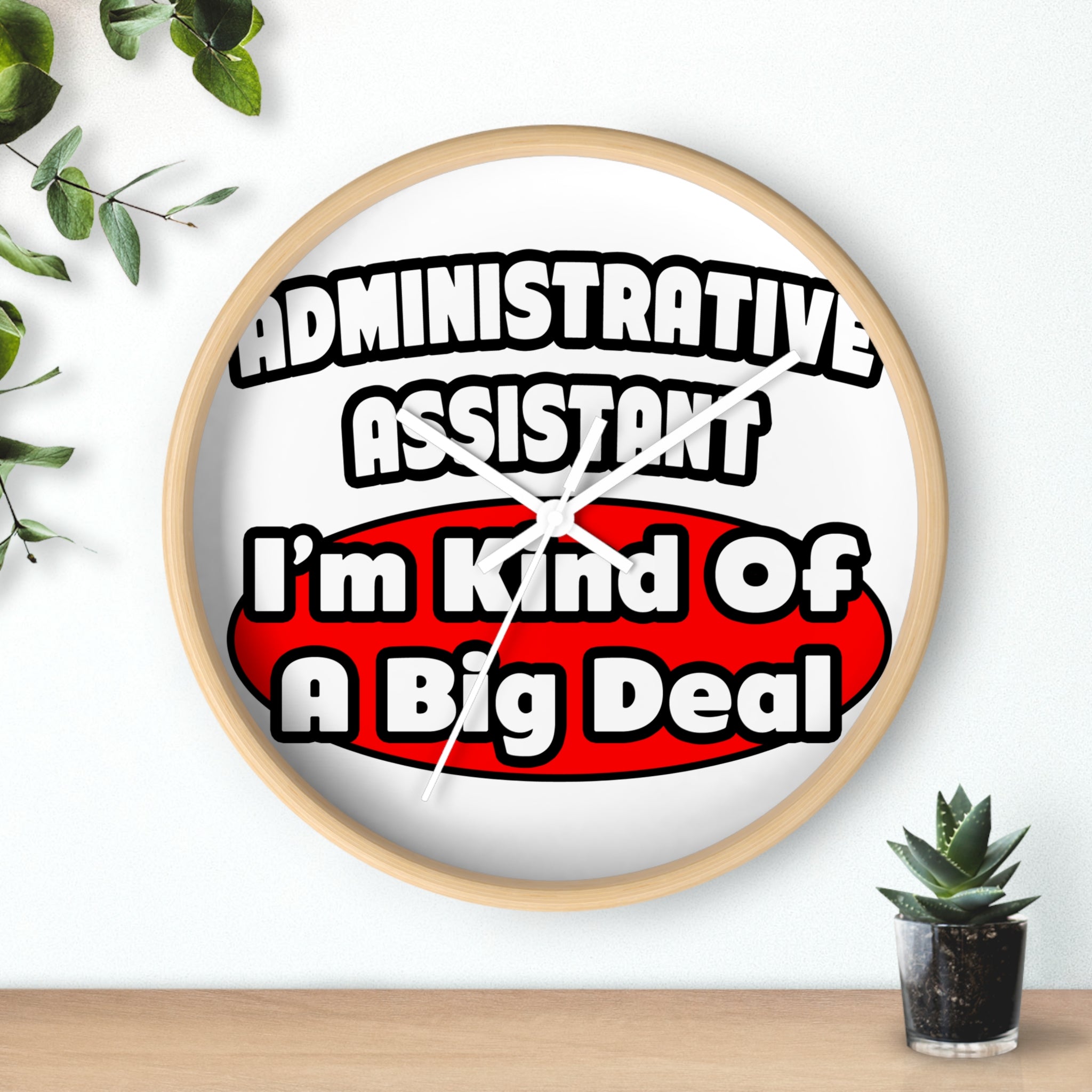 Administrative Assistant...Big Deal - Wall Clock