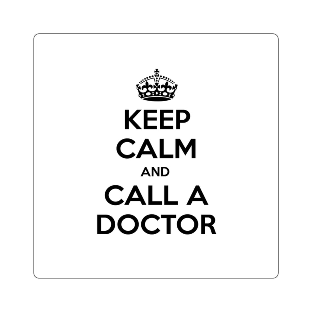 Keep Calm and Call a Doctor - Square Stickers
