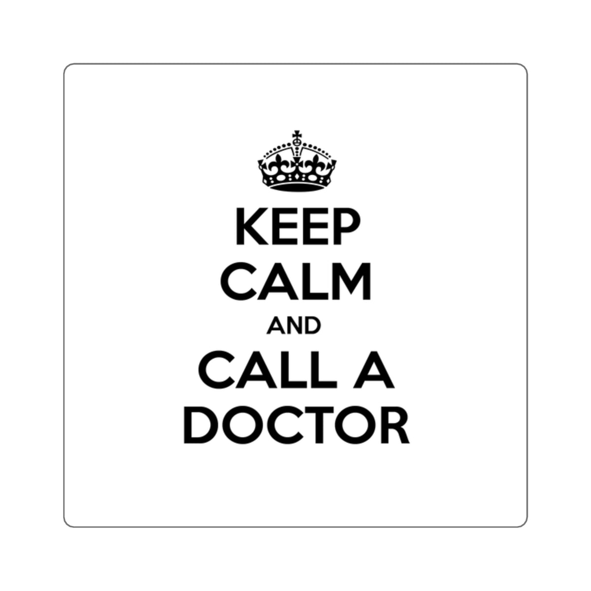 Keep Calm and Call a Doctor - Square Stickers