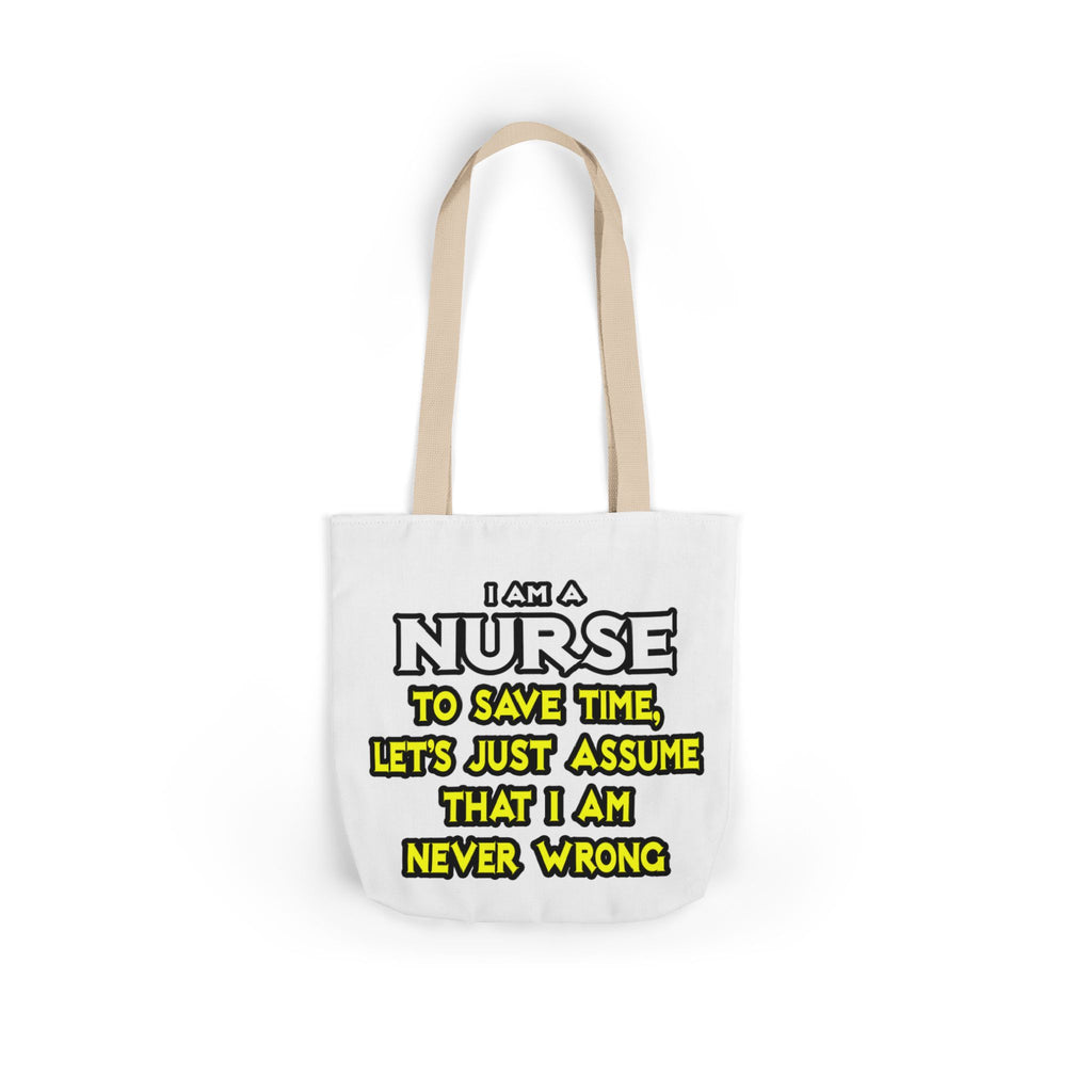Nurse...Assume I Am Never Wrong - Canvas Tote Bag, 5-Color Straps