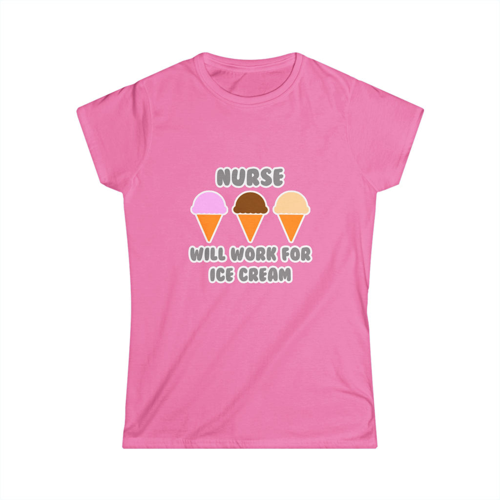 Nurse ... Will Work For Ice Cream - Women's Softstyle Tee