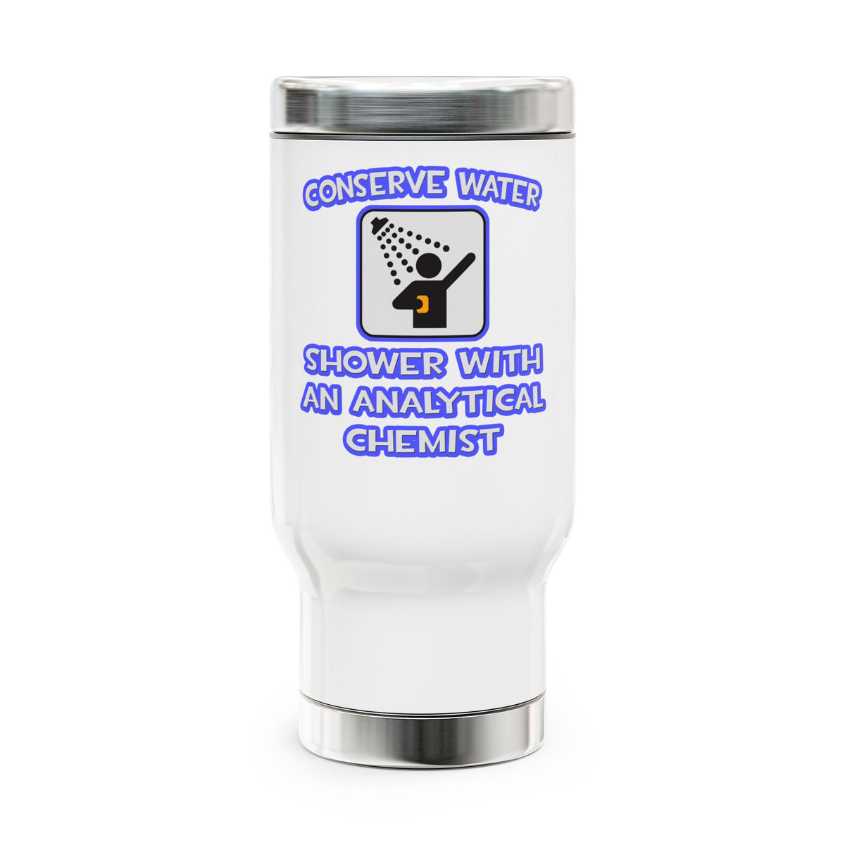 Conserve Water .. Shower With Analytical Chemist - Stainless Steel Travel Mug with Handle, 14oz