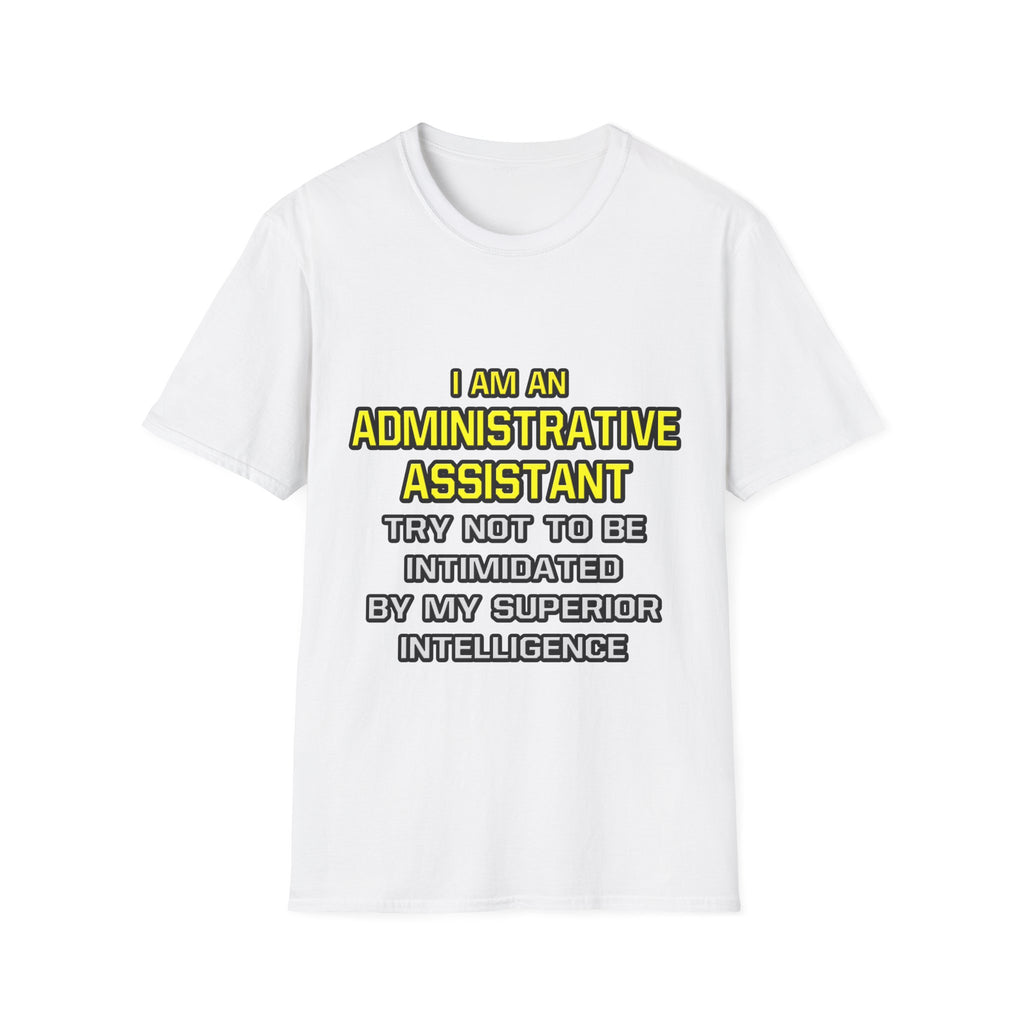 Administrative Assistant...Superior Intelligence - Unisex Softstyle T-Shirt