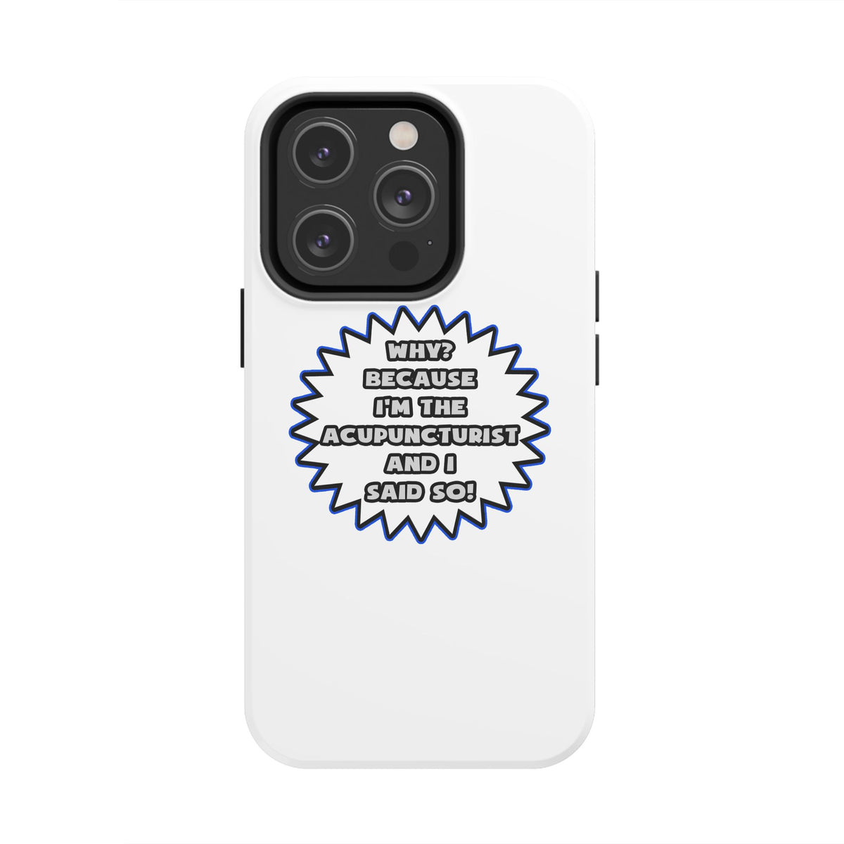 Acupuncturist .. Because I Said So - Tough Phone Cases