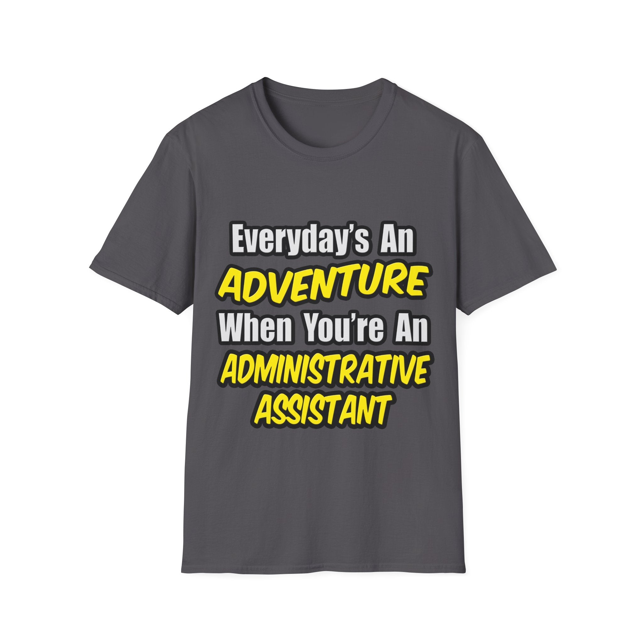 Everyday's An Adventure...Administrative Assistant - Unisex Softstyle T-Shirt